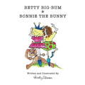 Betty Big-Bum & Bonnie The Bunny - Paperback
