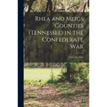 Rhea and Meigs Counties (Tennessee) in the Confederate War - Paperback