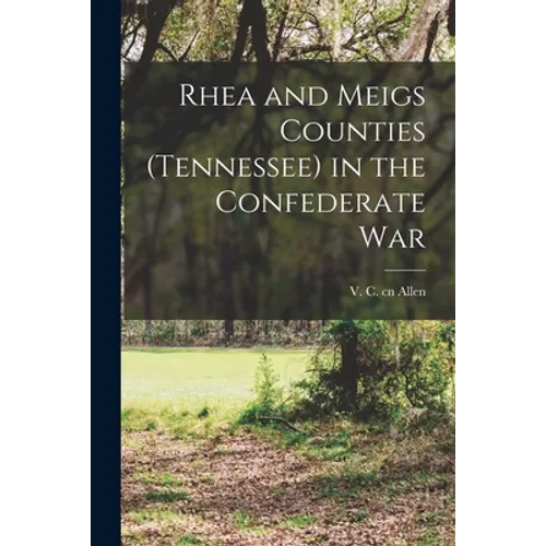 Rhea and Meigs Counties (Tennessee) in the Confederate War - Paperback
