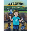 Maybe You'll Be an Archaeologist - Paperback