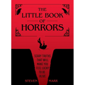 The Little Book of Horrors: Scary Truths That Will Make You Feel Lucky to Be Alive - Hardcover