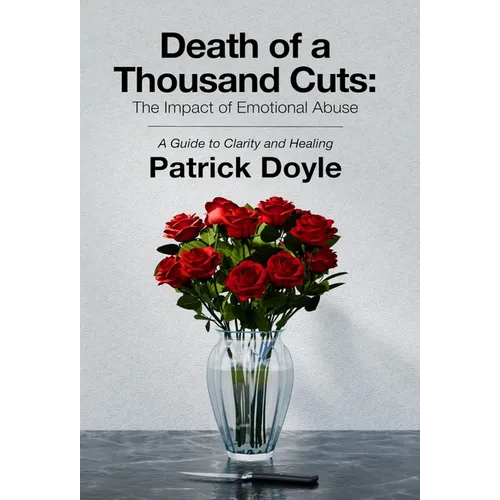 Death of a Thousand Cuts: The Impact of Emotional Abuse: A Guide to Clarity and Healing - Hardcover