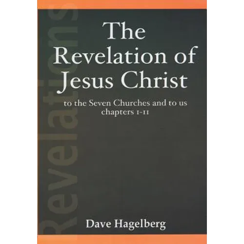 The Revelation of Jesus Christ to the Seven Churches and To us Chapters 1-11 - Paperback
