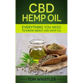CBD Hemp Oil: Everything You Need to Know About CBD Hemp Oil - The Complete Beginner's Guide - Paperback
