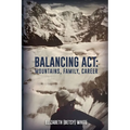 Balancing ACT: Mountains, Family, Career - Paperback