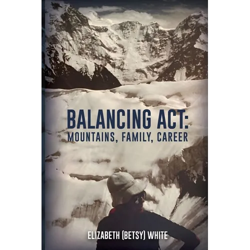 Balancing ACT: Mountains, Family, Career - Paperback