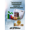 Investing 101: A Beginner's Guide to Building Wealth - Paperback
