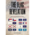 The Flag Revelation: Proof of Providence Due to the Mysterious & Uncanny Connections of the 50 States of America, Synchronicity Illustrated - Paperback