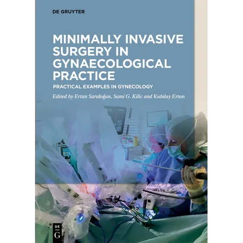 Minimally Invasive Surgery in Gynecological Practice: Practical Examples in Gynecology - Hardcover