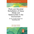 Phyto and Microbial Remediation of Heavy Metals and Radionuclides in the Environment: An Eco-Friendly Solution for Detoxifying Soils - Hardcover