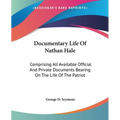 Documentary Life Of Nathan Hale: Comprising All Available Official And Private Documents Bearing On The Life Of The Patriot - Paperback