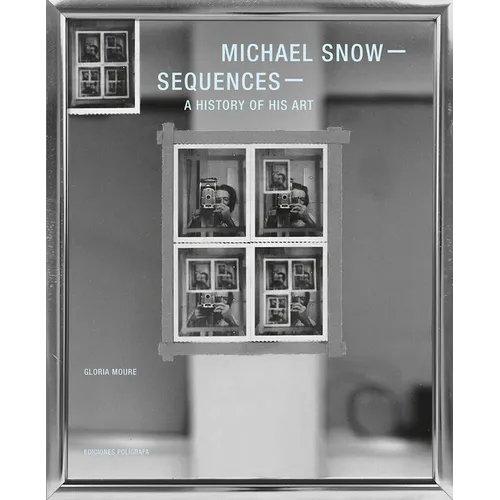 Michael Snow: Sequences: A History of His Art - Hardcover