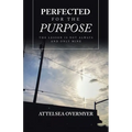 Perfected for the Purpose: The Lesson Is Not Always and Only Mine - Paperback