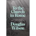To the Church in Rome: A Commentary on Paul's Greatest Epistle - Paperback