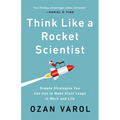 Think Like a Rocket Scientist: Simple Strategies You Can Use to Make Giant Leaps in Work and Life - Hardcover