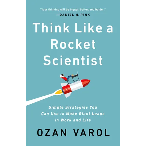 Think Like a Rocket Scientist: Simple Strategies You Can Use to Make Giant Leaps in Work and Life - Hardcover