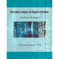 How to Build a Computer (For Beginners) 6th Edition: Student Version - Paperback