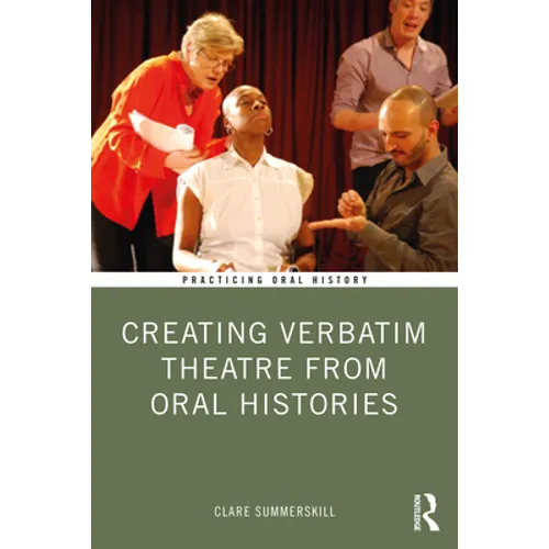 Creating Verbatim Theatre from Oral Histories - Paperback