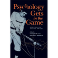 Psychology Gets in the Game: Sport, Mind, and Behavior, 1880-1960 - Paperback