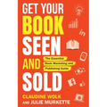 Get Your Book Seen and Sold: The Essential Book Marketing and Publishing Guide - Paperback