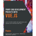 Front-End Development Projects with Vue.js: Learn to build scalable web applications and dynamic user interfaces with Vue - Paperback