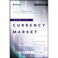 Inside the Currency Market: Mechanics, Valuation and Strategies - Hardcover