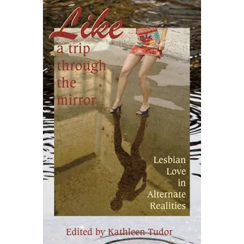 Like a Trip Through the Mirror: Lesbian Love in Alternate Realities - Paperback