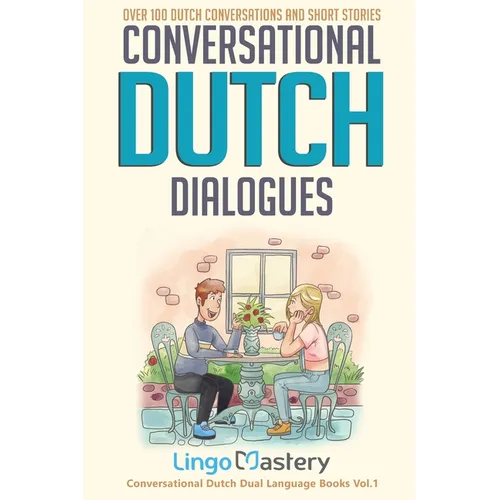 Conversational Dutch Dialogues: Over 100 Dutch Conversations and Short Stories - Paperback