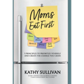 Moms Eat First: 5 Principles to Prioritize Yourself and Create the Change You Crave - Hardcover