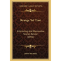 Strange Yet True: Interesting And Memorable Stories Retold (1892) - Paperback