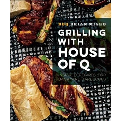 Grilling with House of Q: Inspired Recipes for Backyard Barbecues - Paperback