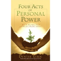 Four Acts of Personal Power: How to Heal Your Past and Create a Positive Future - Paperback