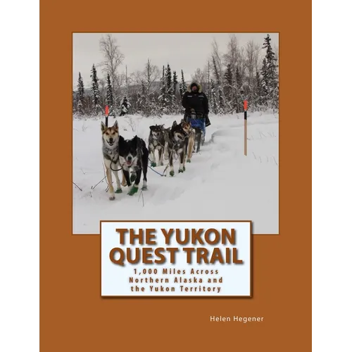 The Yukon Quest Trail: 1,000 Miles Across Northern Alaska and the Yukon Territory - Paperback