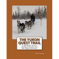 The Yukon Quest Trail: 1,000 Miles Across Northern Alaska and the Yukon Territory - Paperback