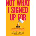Not What I Signed Up for: Finding the Strength, Purpose, and Faith to Get Through a Season You Didn't Expect - Paperback