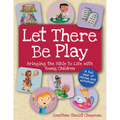Let There Be Play: Bringing the Bible to Life with Young Children - Paperback