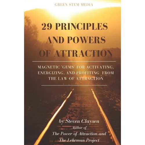 29 Principles and Powers of Attraction: Magnetic Gems for Activating, Energizing, and Profiting from the Law of Attraction - Paperback