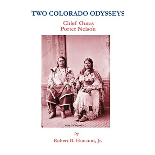 Two Colorado Odysseys: Chief Ouray Porter Nelson - Paperback
