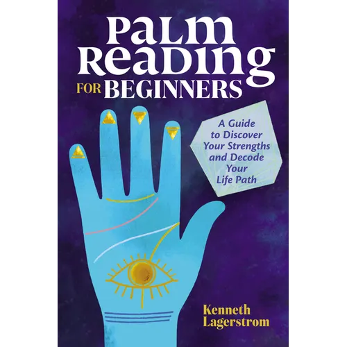 Palm Reading for Beginners: A Guide to Discovering Your Strengths and Decoding Your Life Path - Paperback