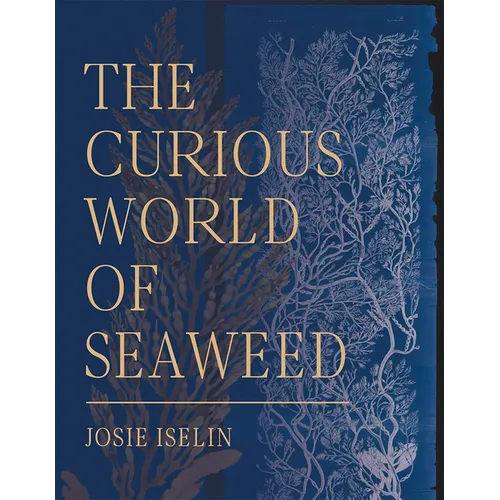 The Curious World of Seaweed - Hardcover