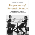 Empresses of Seventh Avenue: World War II, New York City, and the Birth of American Fashion - Hardcover