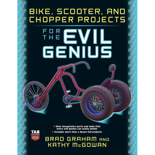 Bike, Scooter, and Chopper Projects for the Evil Genius - Paperback