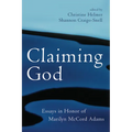 Claiming God: Essays in Honor of Marilyn McCord Adams - Paperback