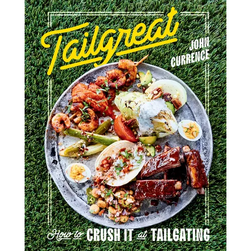 Tailgreat: How to Crush It at Tailgating [A Cookbook] - Hardcover