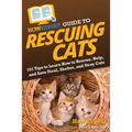HowExpert Guide to Rescuing Cats: 101 Tips to Learn How to Rescue, Help, and Save Feral, Shelter, and Stray Cats - Paperback