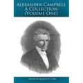 Alexander Campbell - A Collection (Volume One): Writings By and About Alexander Campbell - Paperback