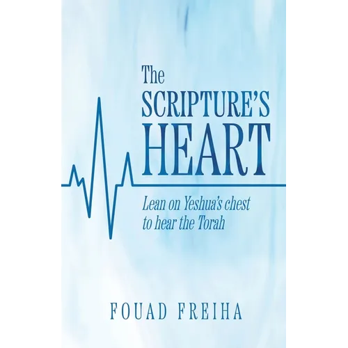 The Scripture's Heart: Lean on Yeshua's Chest to Hear the Torah - Paperback