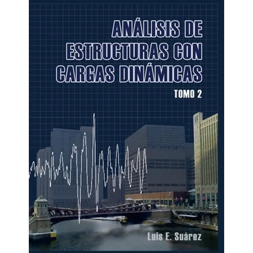Analisis de Estructuras con Cargas Dinamicas - Tomo II: Sistemas de multiples grados de libertad - Paperback