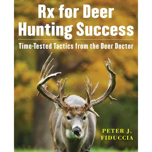 RX for Deer Hunting Success: Time-Tested Tactics from the Deer Doctor - Paperback