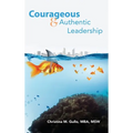 Courageous & Authentic Leadership - Hardcover